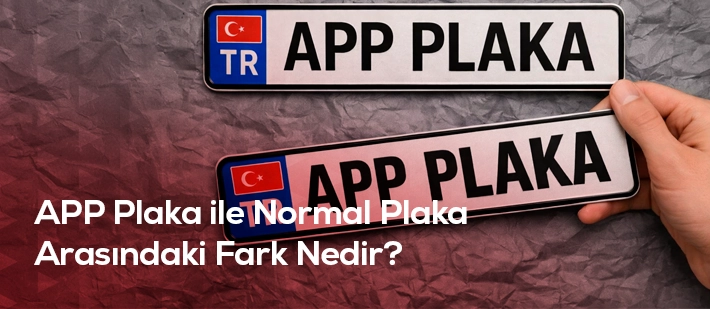 App Plaka ile Normal Plaka Arasındaki Fark