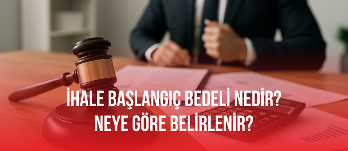 İhale Başlangıç Bedeli Nedir? Neye Göre Belirlenir?